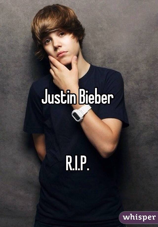 Justin Bieber


R.I.P.