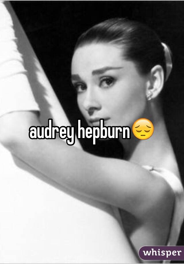 audrey hepburn😔