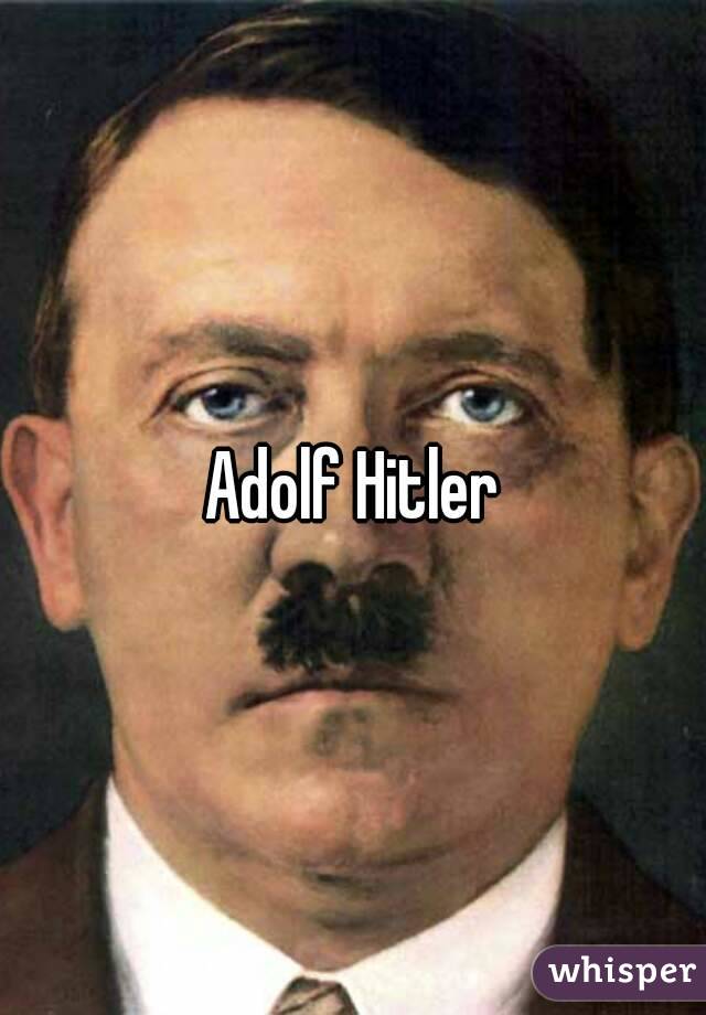 Adolf Hitler
