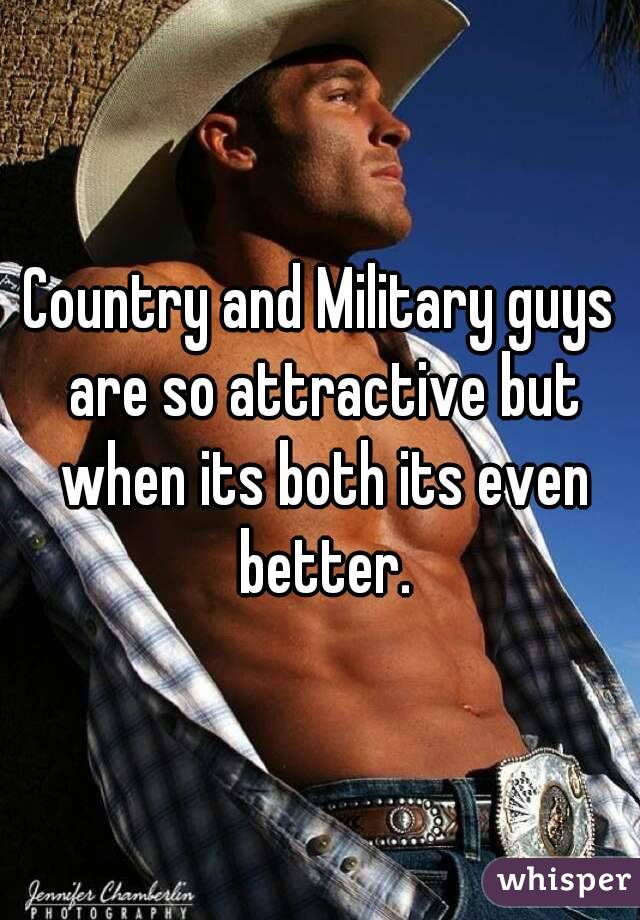 Country and Military guys are so attractive but when its both its even better.