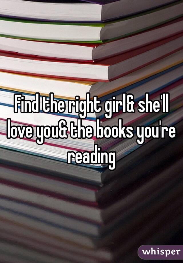 Find the right girl& she'll love you& the books you're reading