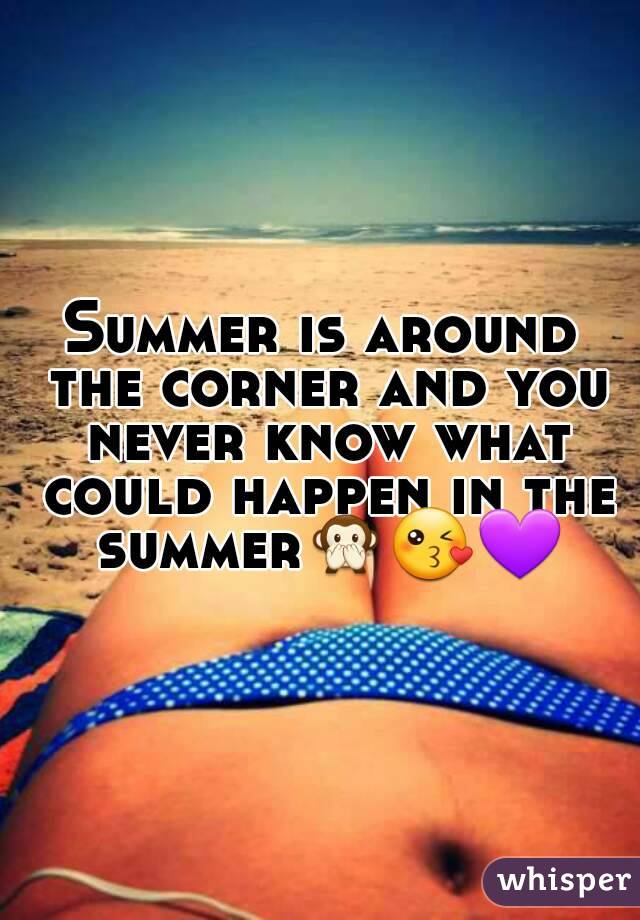 Summer is around the corner and you never know what could happen in the summer🙊😘💜