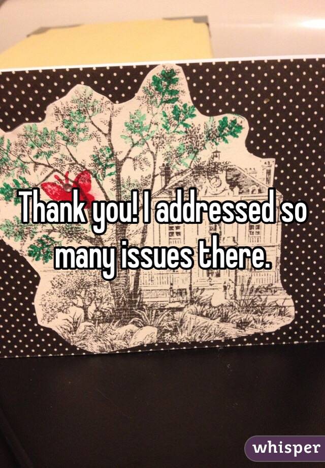 Thank you! I addressed so many issues there.
