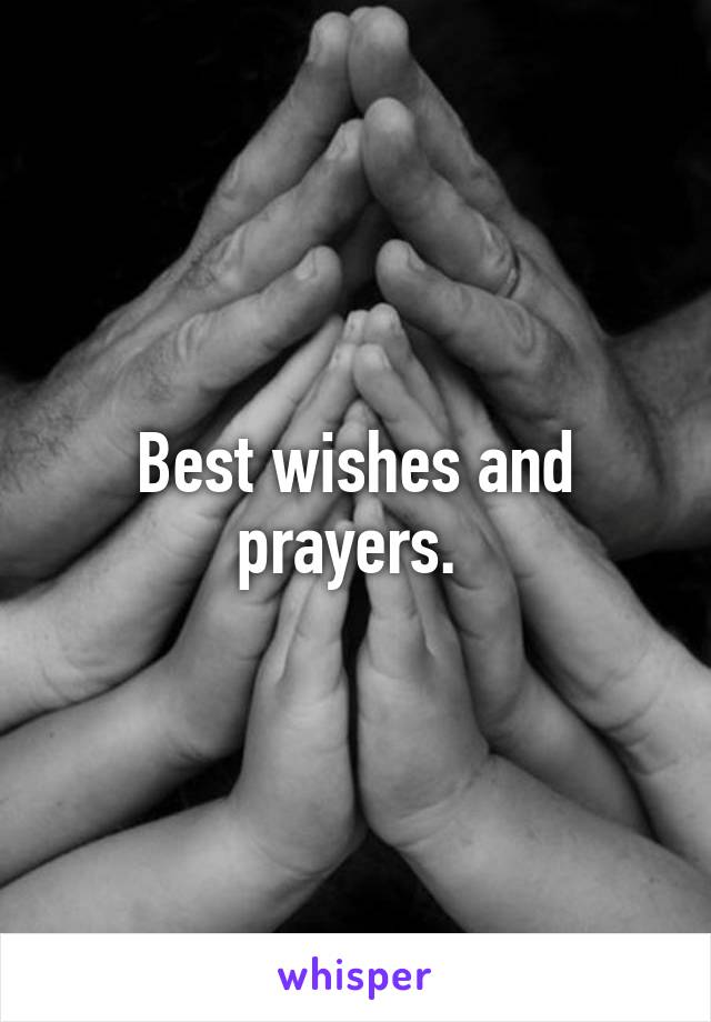 Best wishes and prayers. 