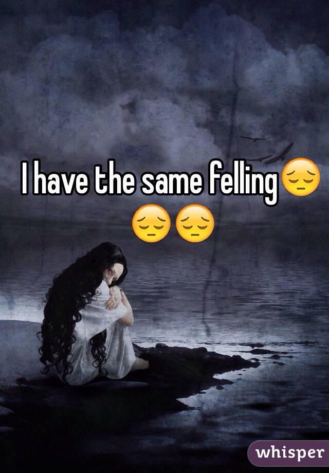 I have the same felling😔😔😔