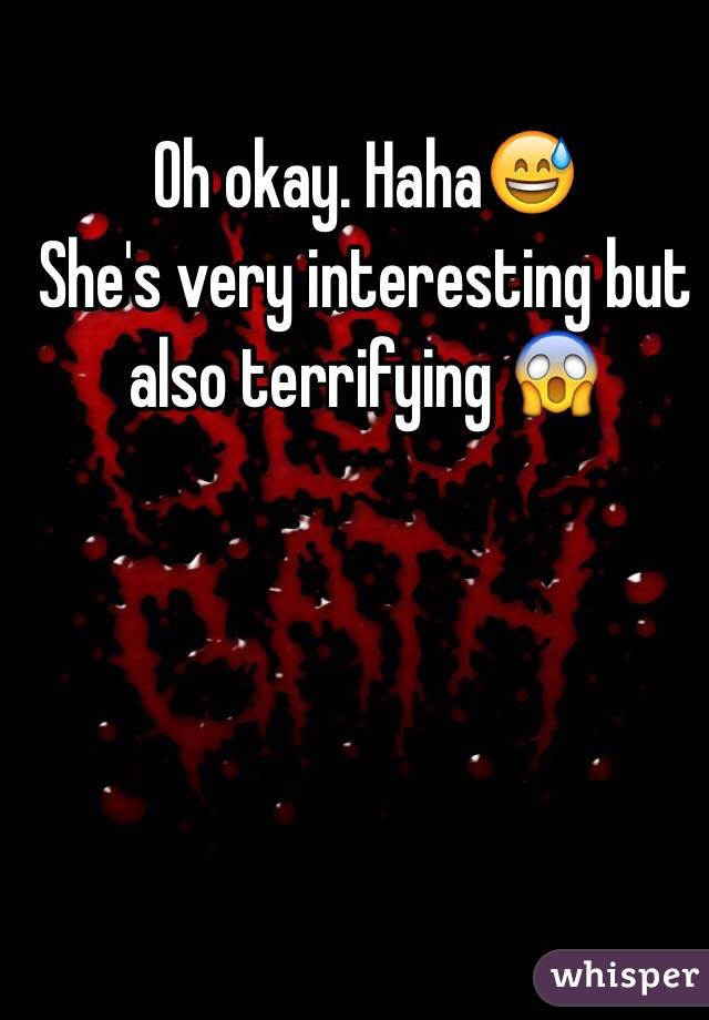 Oh okay. Haha😅
She's very interesting but also terrifying 😱