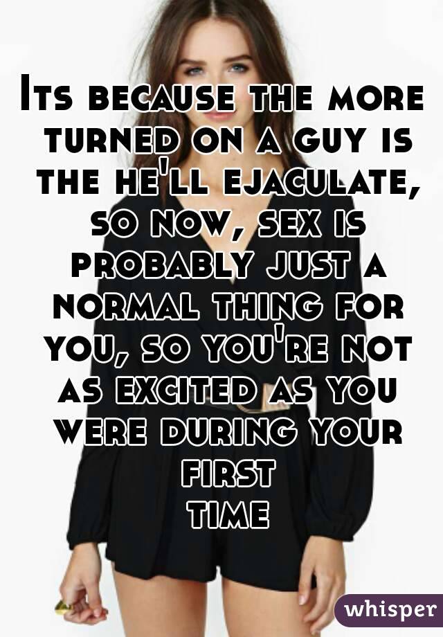 Its because the more turned on a guy is the he'll ejaculate, so now, sex is probably just a normal thing for you, so you're not as excited as you were during your first time
