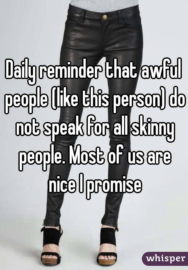 Daily reminder that awful people (like this person) do not speak for all skinny people. Most of us are nice I promise