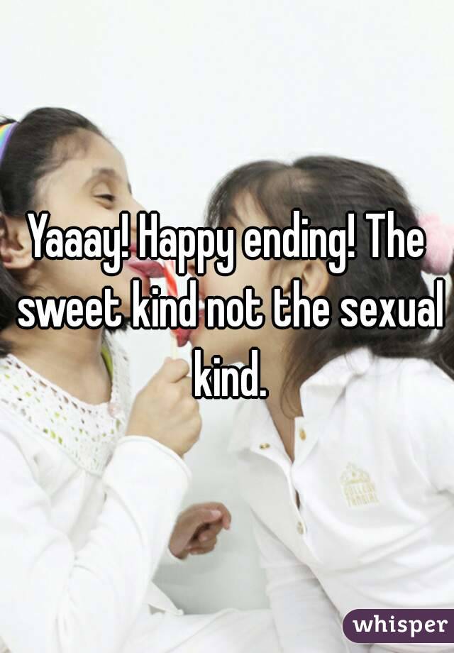 Yaaay! Happy ending! The sweet kind not the sexual kind.