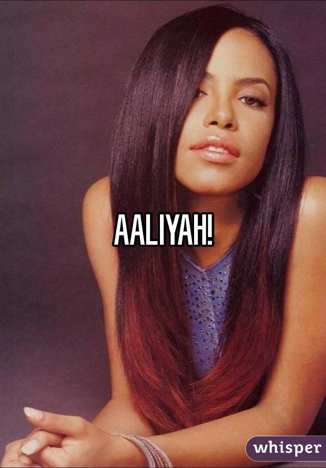 AALIYAH!