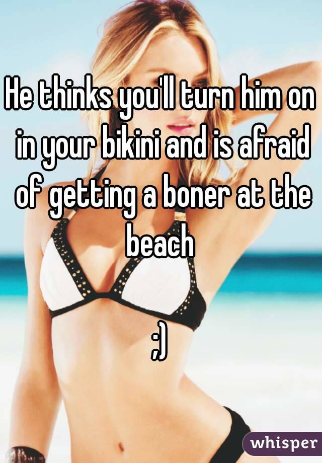 He thinks you'll turn him on in your bikini and is afraid of getting a boner at the beach 

;)