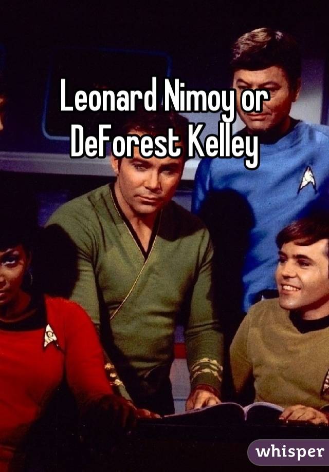 Leonard Nimoy or DeForest Kelley