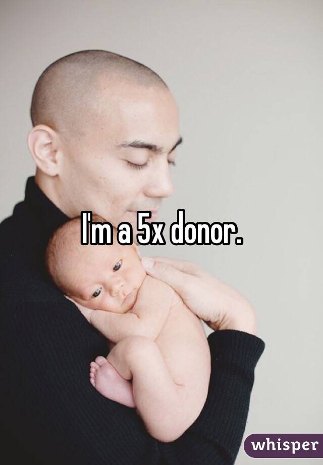 I'm a 5x donor. 