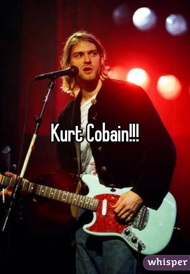 Kurt Cobain!!!