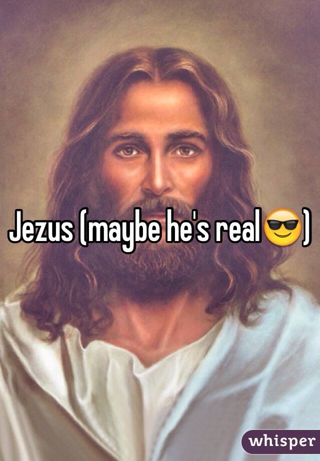 Jezus (maybe he's real😎)