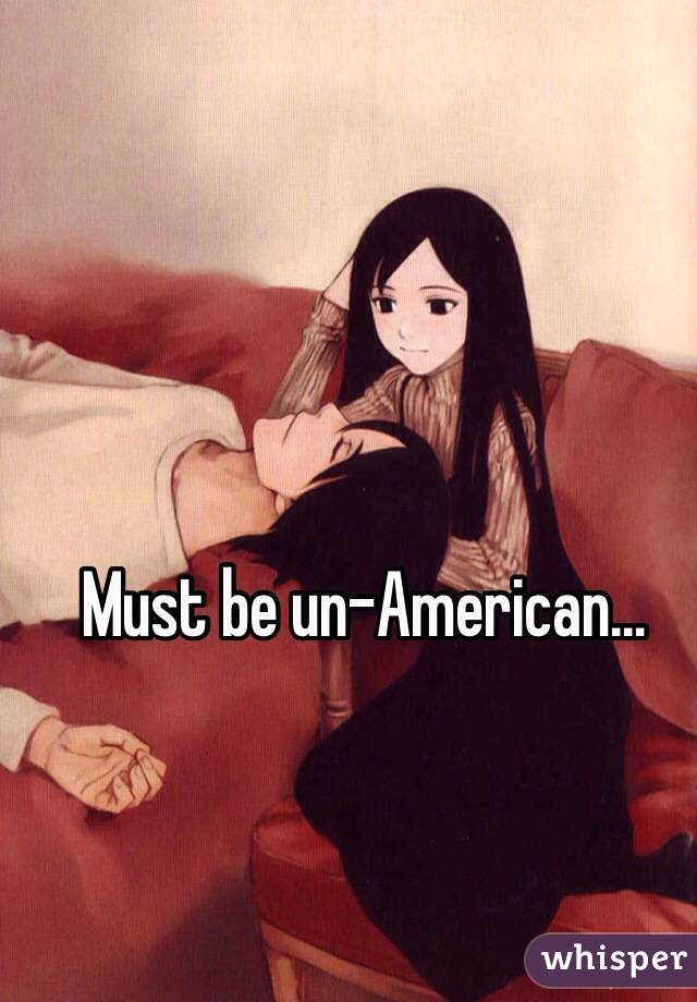 Must be un-American...