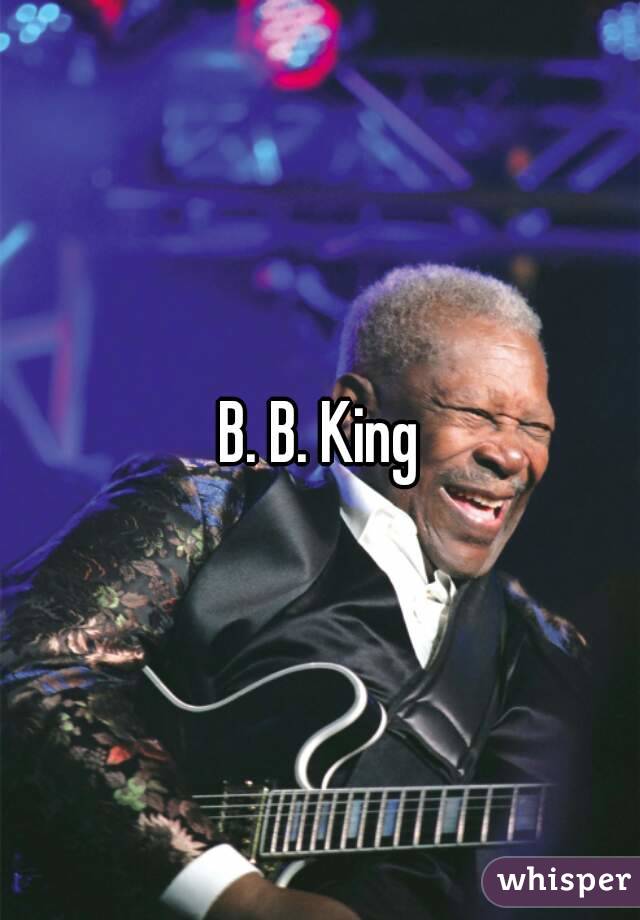 B. B. King