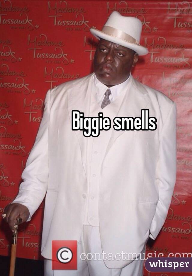 Biggie smells