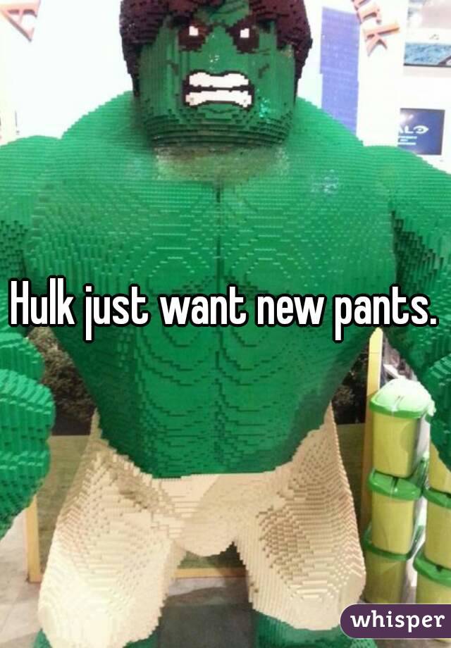 Hulk just want new pants.