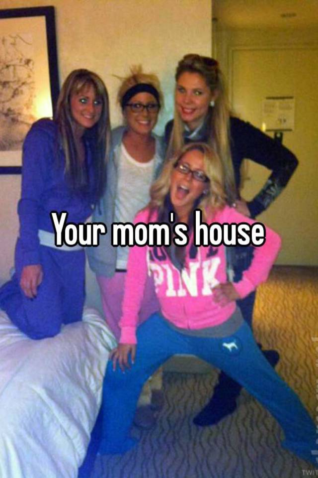 your-mom-s-house