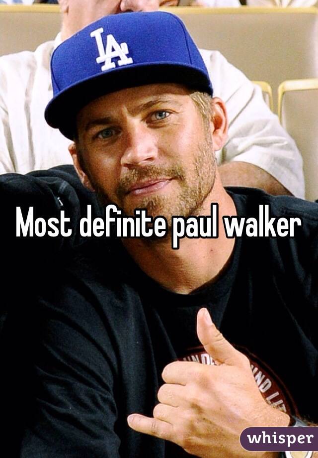 Most definite paul walker 