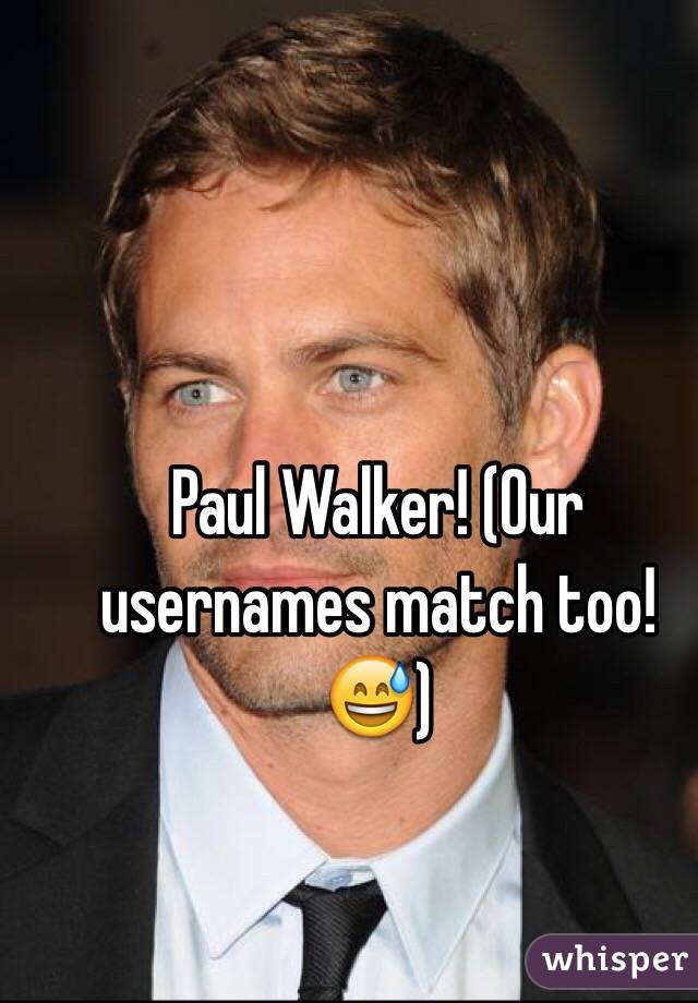 Paul Walker! (Our usernames match too!😅) 