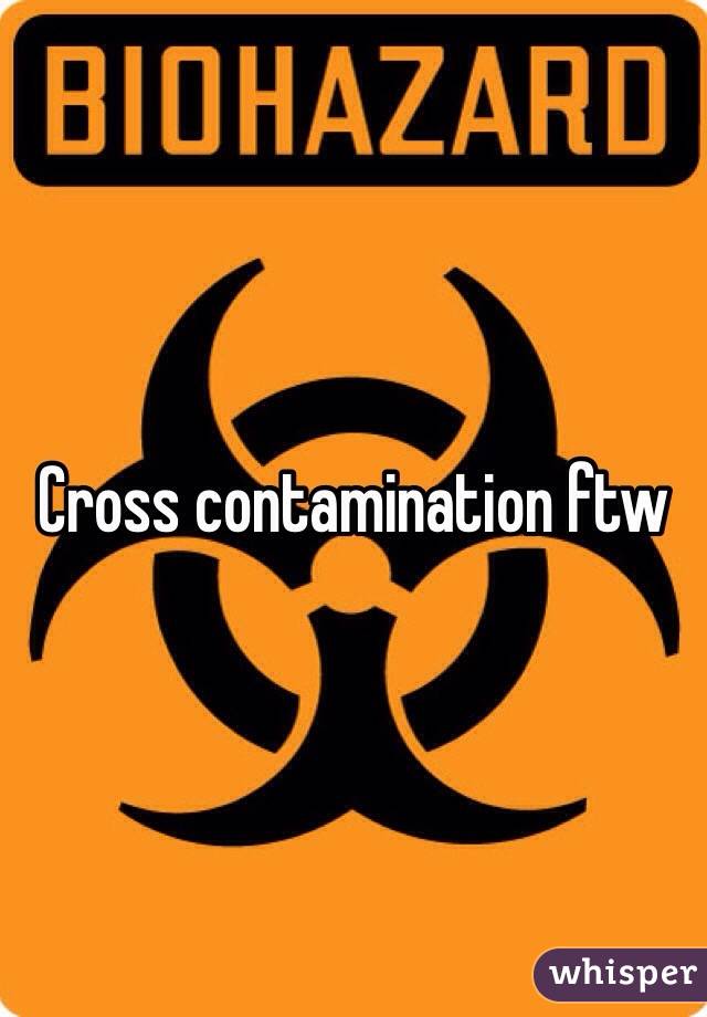 Cross contamination ftw 