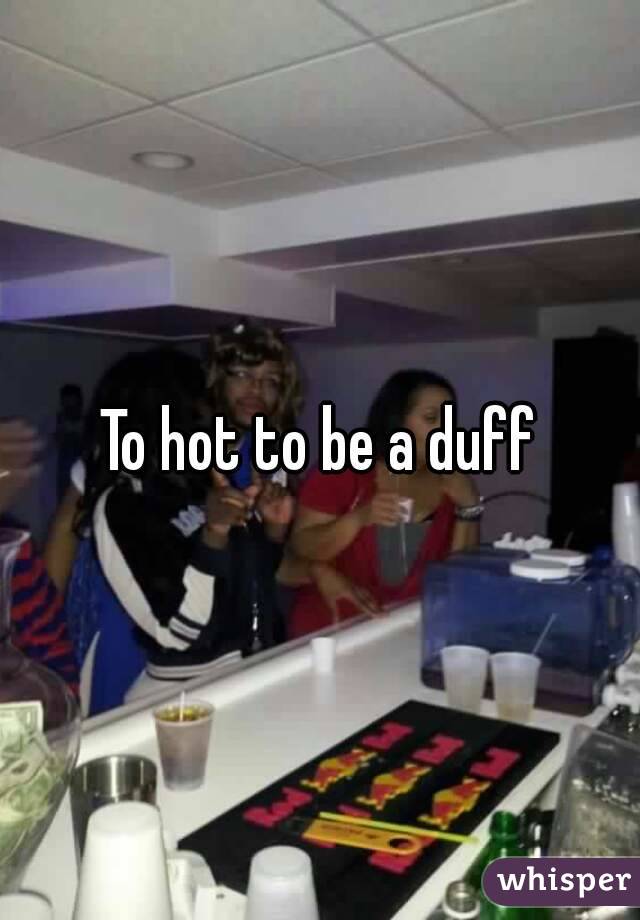 To hot to be a duff