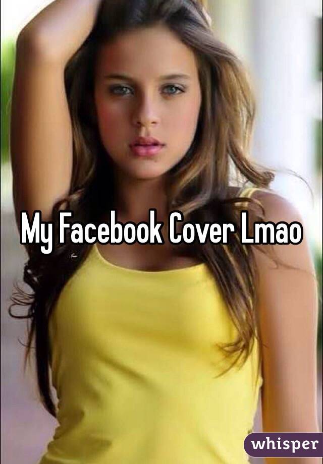 My Facebook Cover Lmao