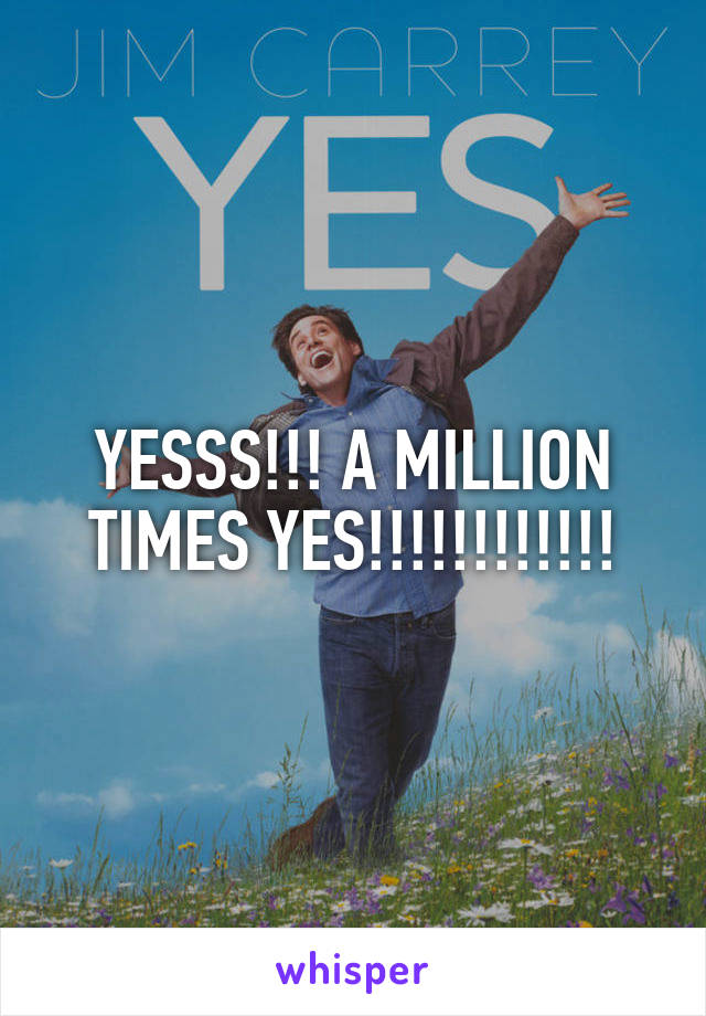 YESSS!!! A MILLION TIMES YES!!!!!!!!!!!!