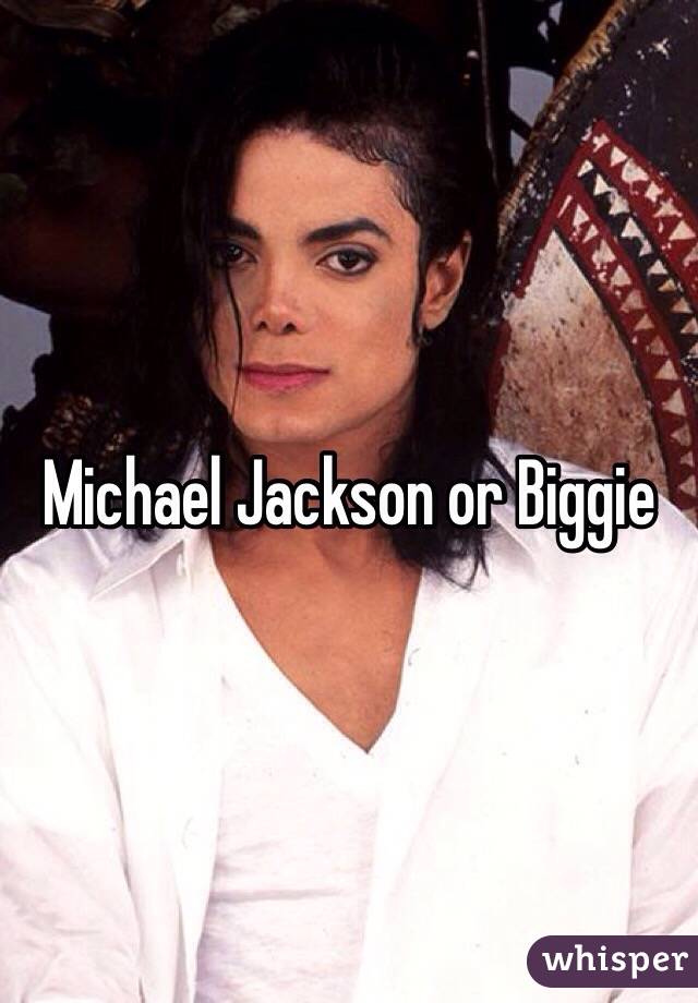 Michael Jackson or Biggie