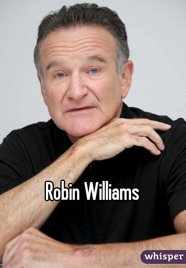 Robin Williams 
