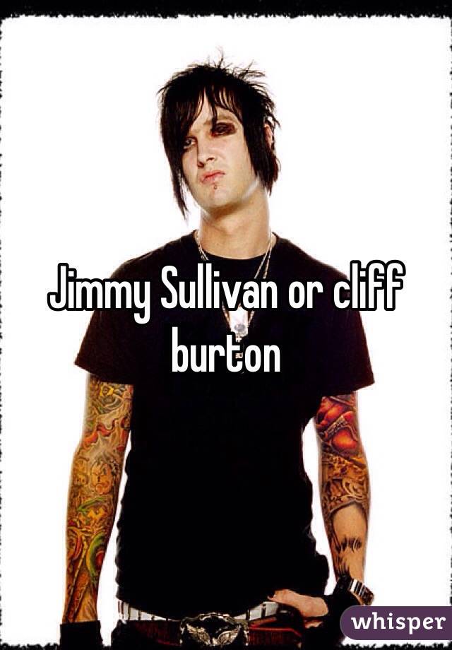 Jimmy Sullivan or cliff burton 