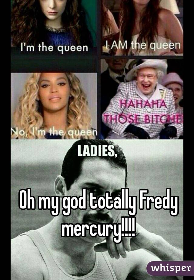 Oh my god totally Fredy mercury!!!!