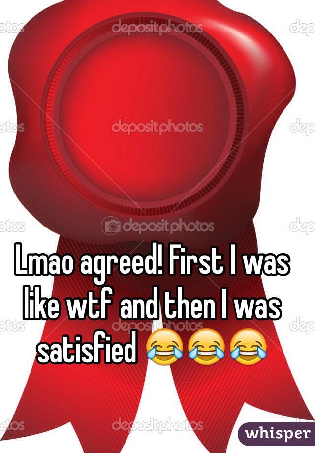 Lmao agreed! First I was like wtf and then I was satisfied 😂😂😂