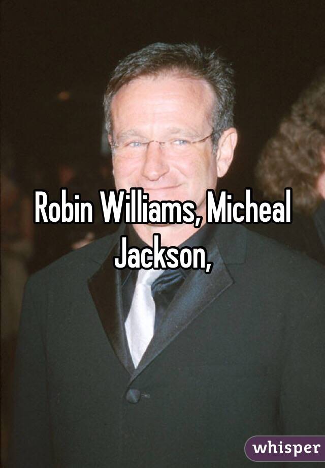 Robin Williams, Micheal Jackson, 