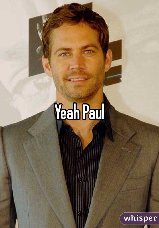 Yeah Paul