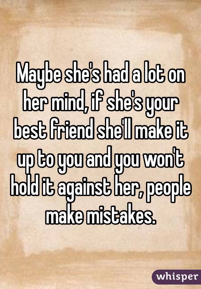 Maybe she's had a lot on her mind, if she's your best friend she'll make it up to you and you won't hold it against her, people make mistakes.