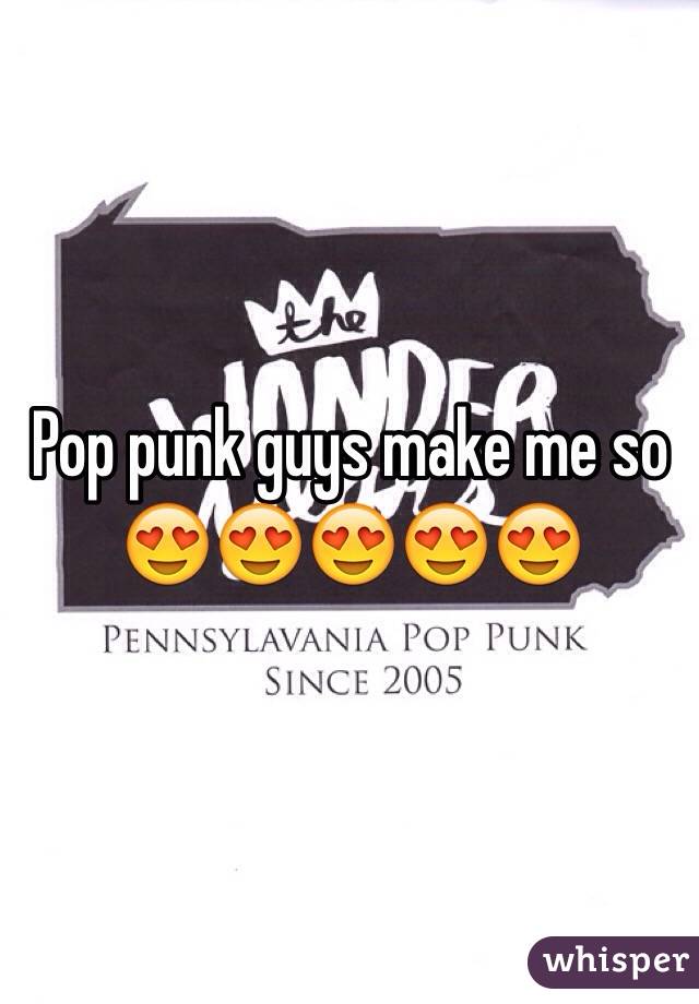 Pop punk guys make me so 😍😍😍😍😍