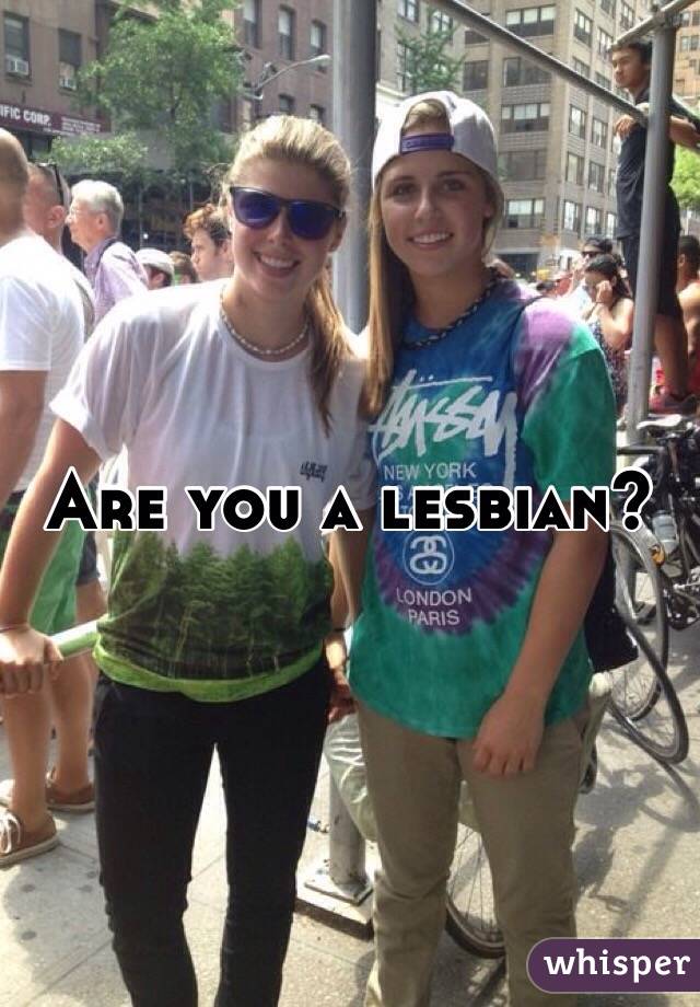 Are you a lesbian?