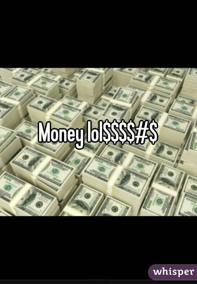 Money lol$$$$#$