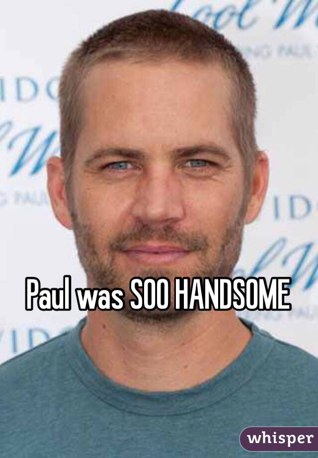 Paul was SOO HANDSOME