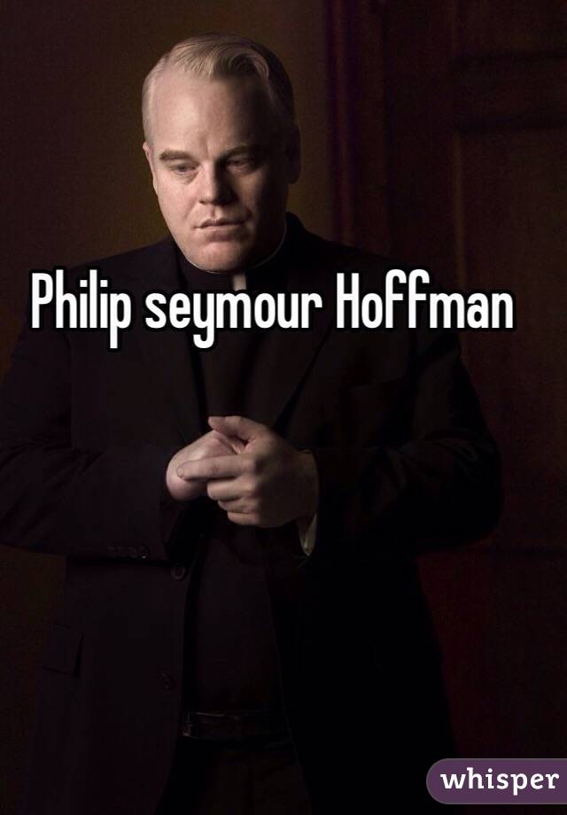 Philip seymour Hoffman 
