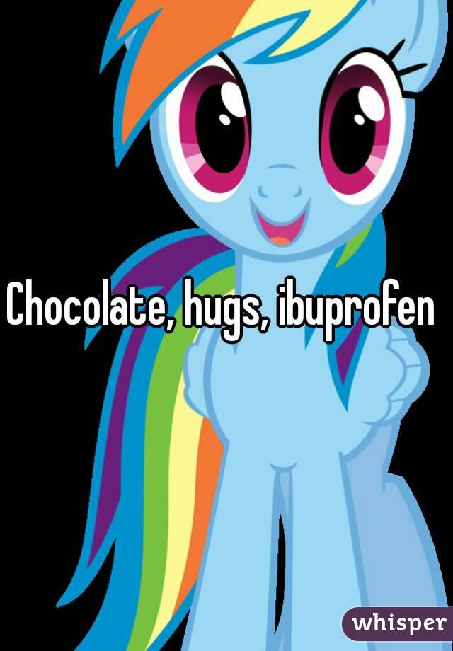Chocolate, hugs, ibuprofen 