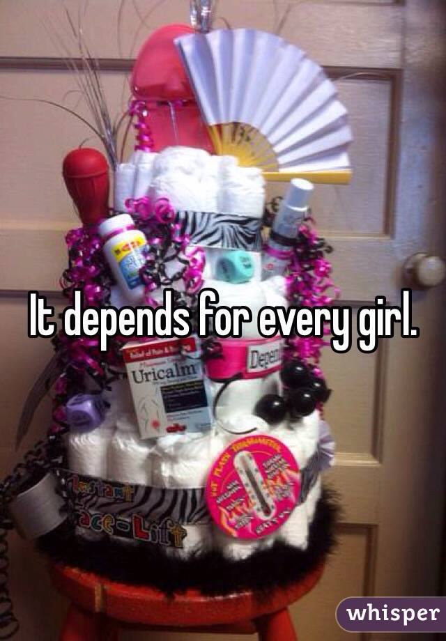 It depends for every girl. 