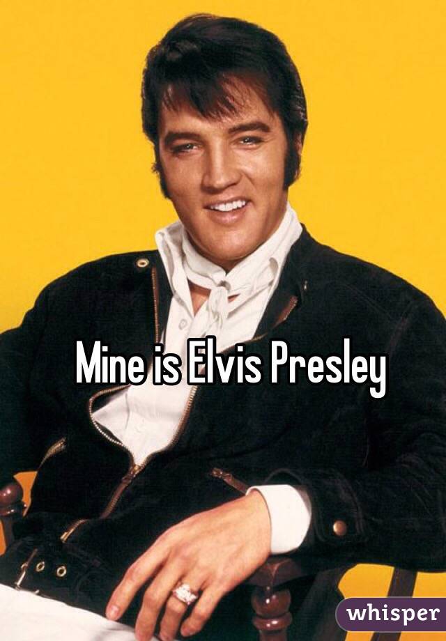 Mine is Elvis Presley 