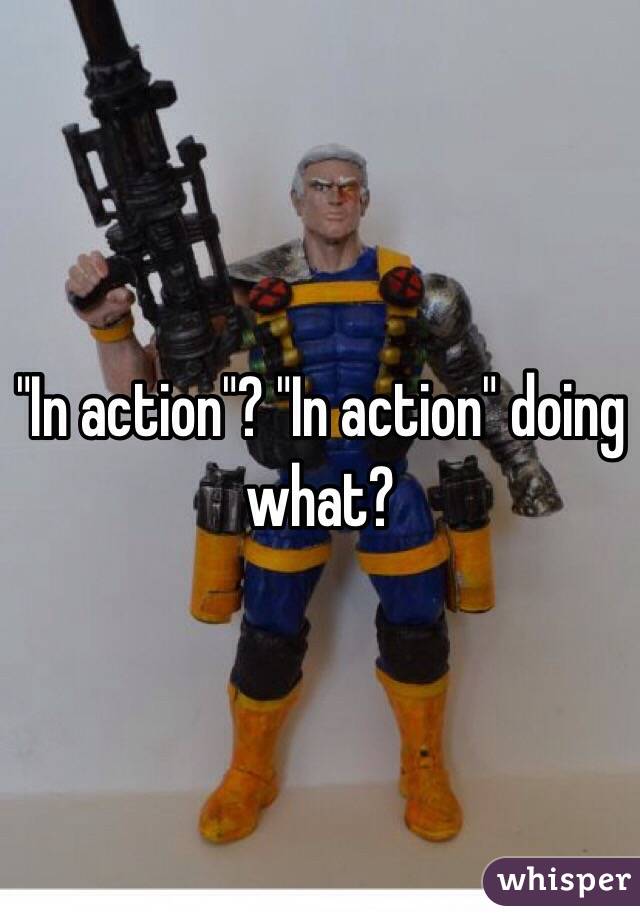 "In action"? "In action" doing what?