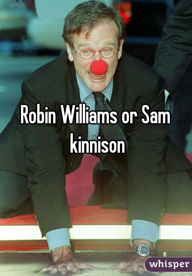 Robin Williams or Sam kinnison