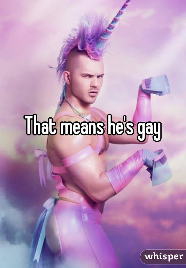That means he's gay