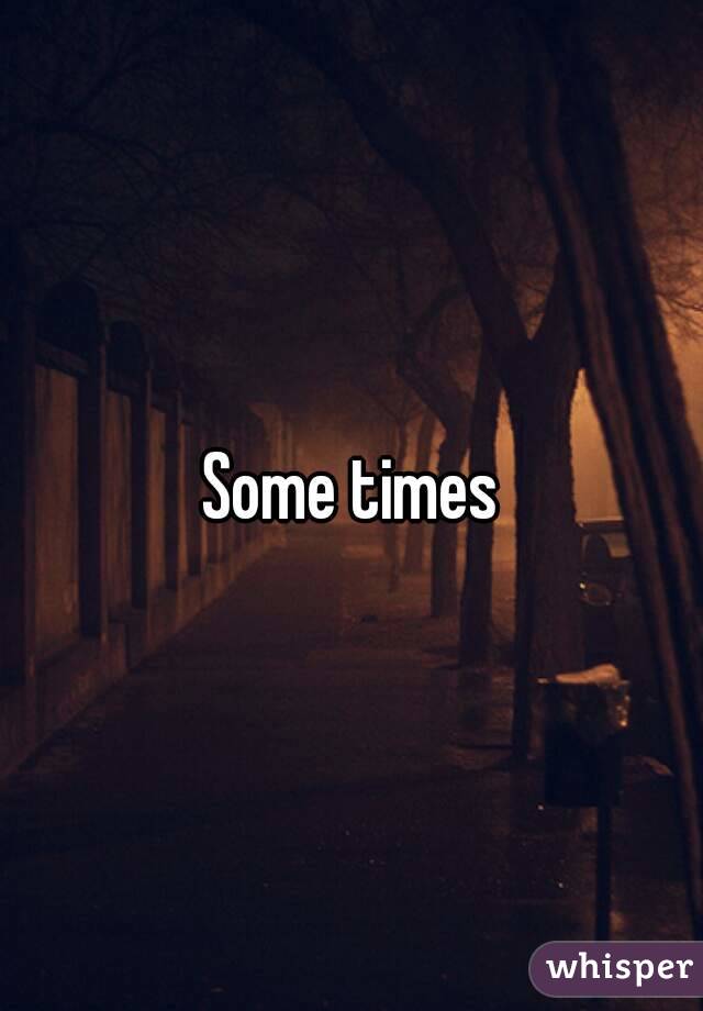 Some times